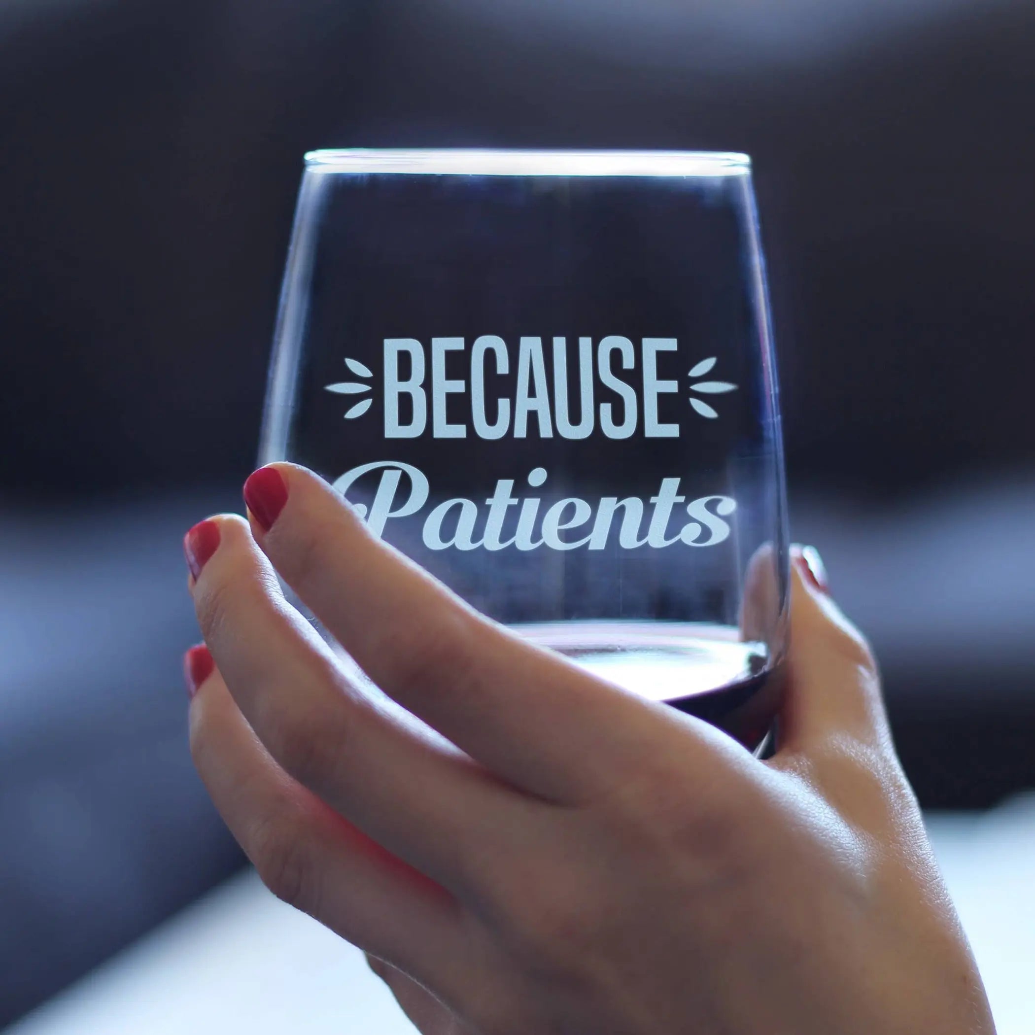 Because Patients Stemless Wine Glass - Medical Gifts Bevvee