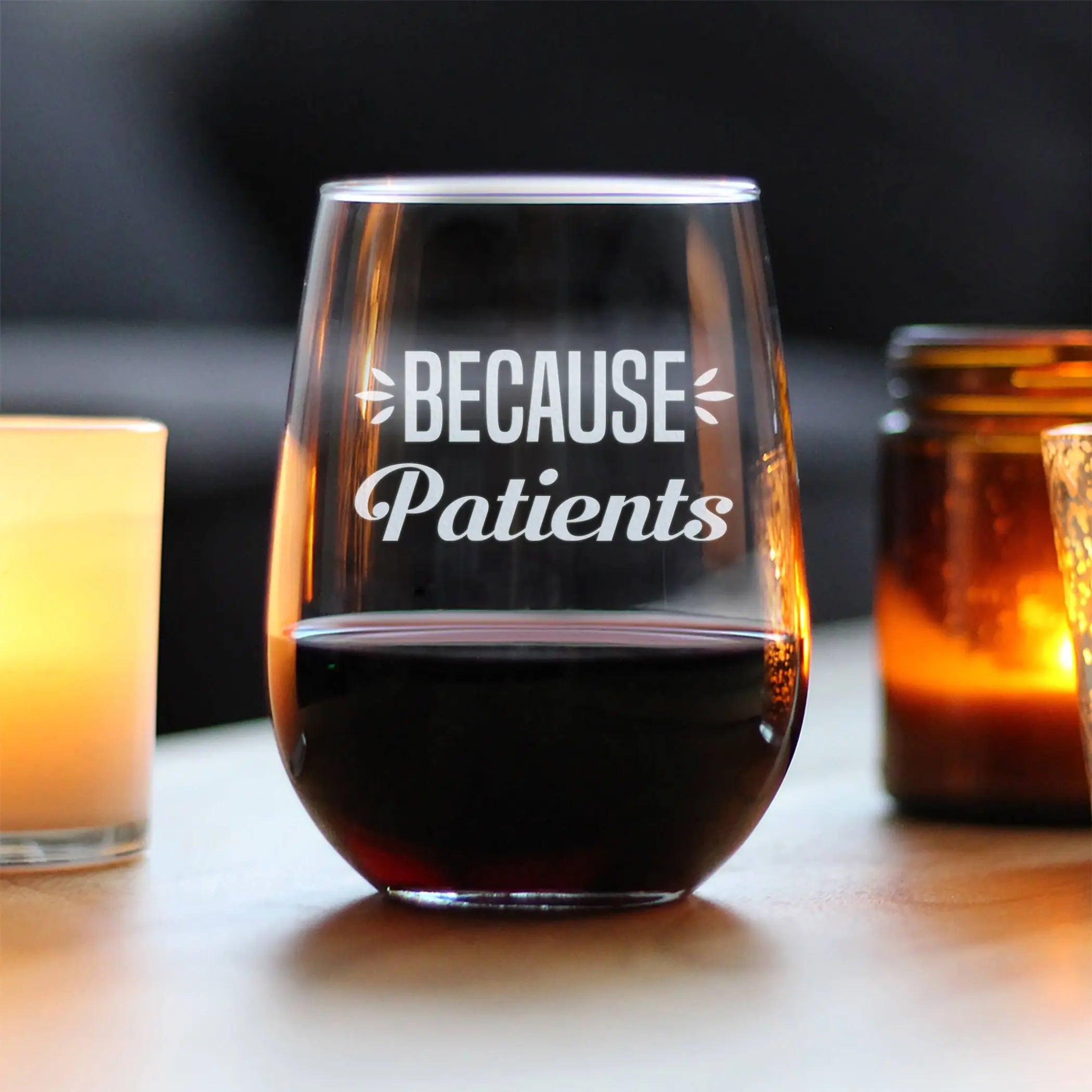 Because Patients Stemless Wine Glass - Medical Gifts Bevvee