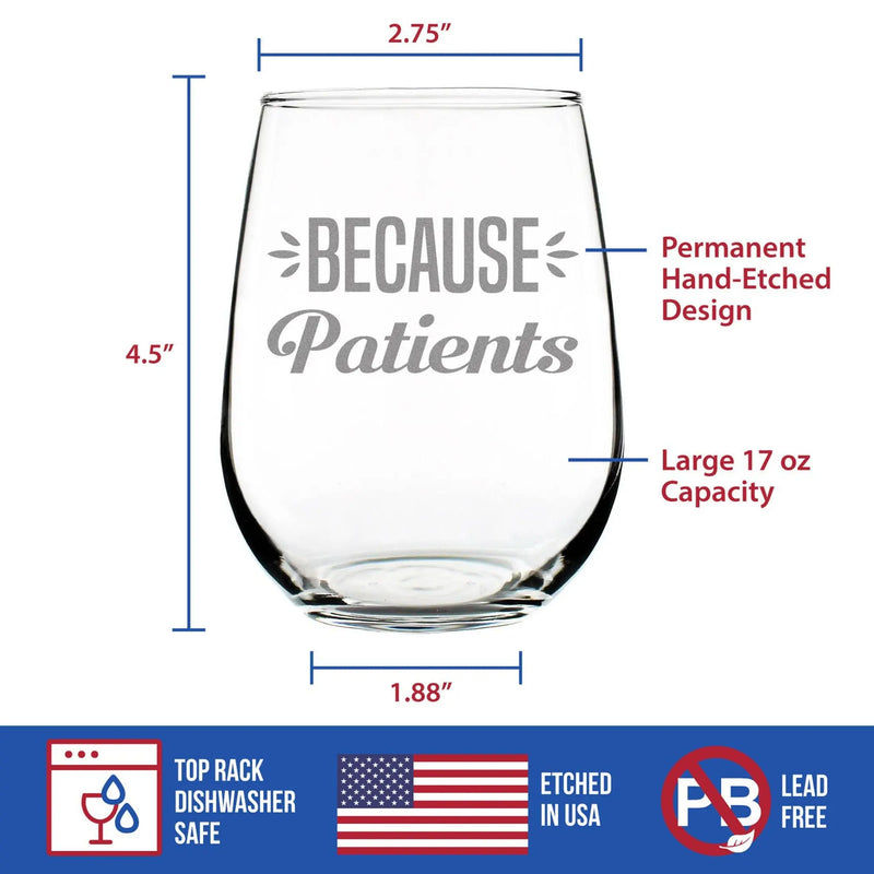 Because Patients Stemless Wine Glass - Medical Gifts Bevvee
