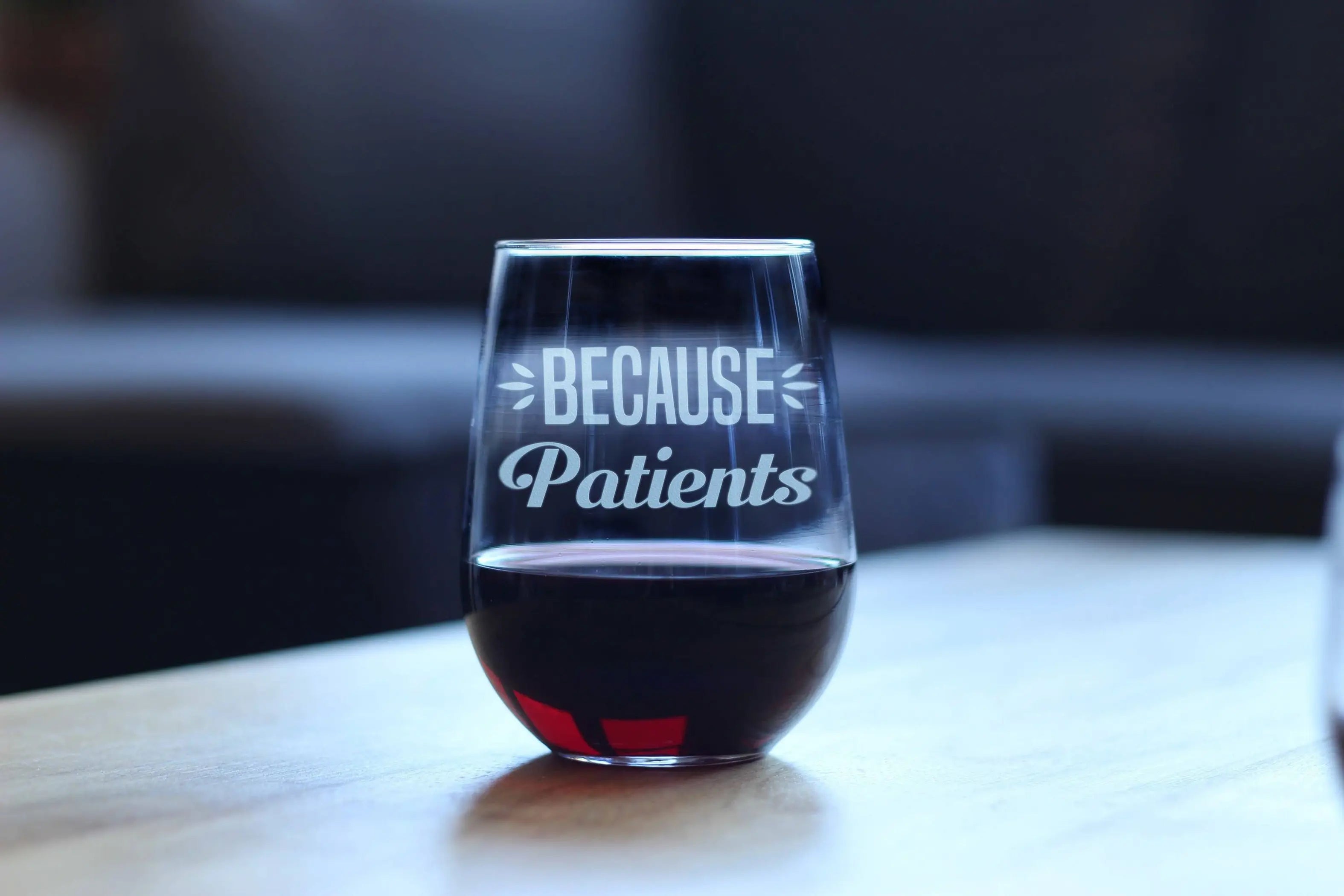 Because Patients Stemless Wine Glass - Medical Gifts Bevvee