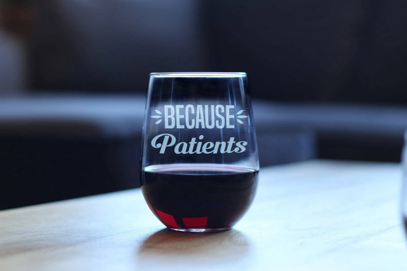 Because Patients Stemless Wine Glass - Medical Gifts Bevvee