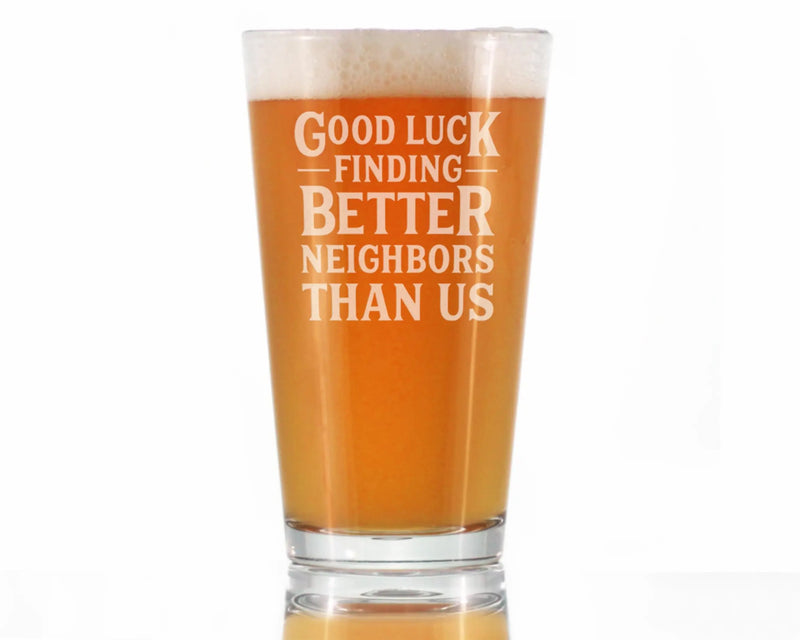 Better Neighbors Pint Glass for Beer - Moving Away Gifts Bevvee