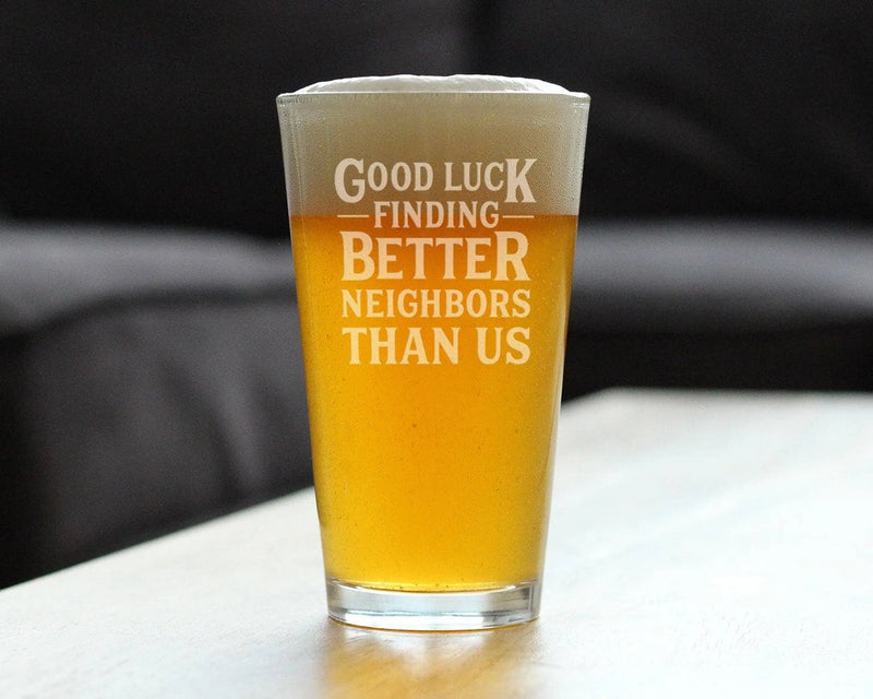 Better Neighbors Pint Glass for Beer - Moving Away Gifts Bevvee