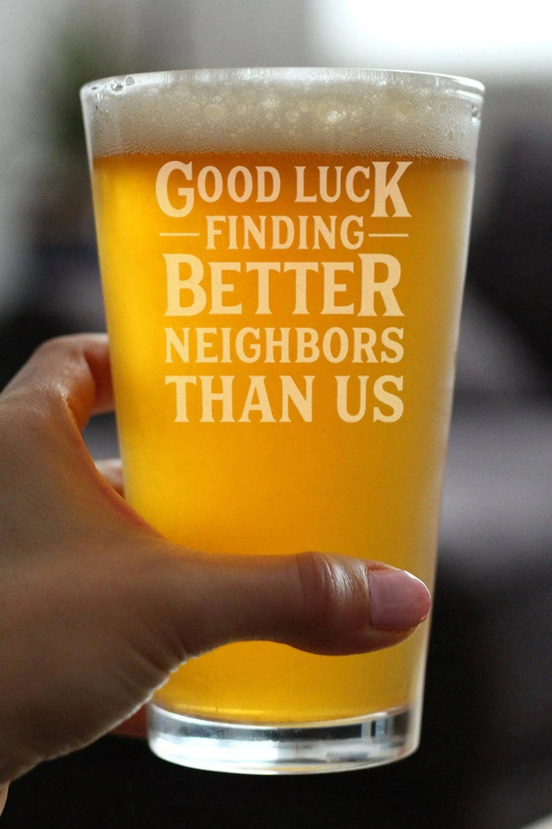 Better Neighbors Pint Glass for Beer - Moving Away Gifts Bevvee