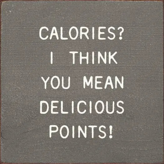 Calories I Think You Mean Delicious Points! Sawdust City