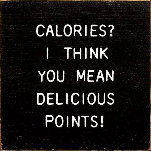 Calories I Think You Mean Delicious Points! Sawdust City