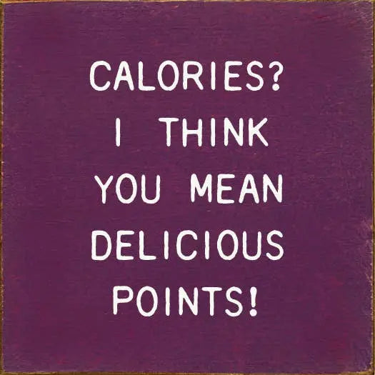 Calories I Think You Mean Delicious Points! Sawdust City