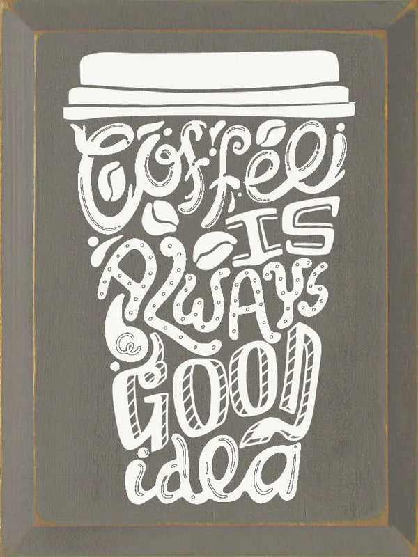 Coffee is always a good idea (Mug) Sawdust City