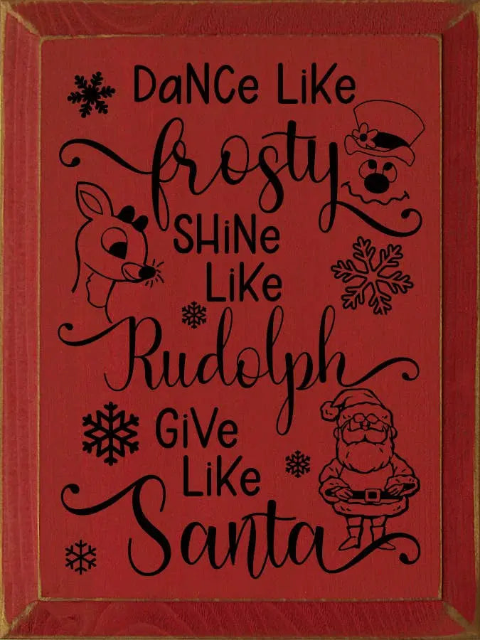 Dance Like Frosty Shine Like Rudolph Give Like Santa Sawdust City
