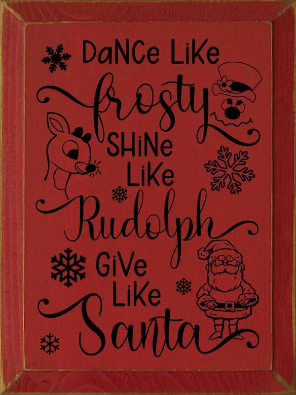 Dance Like Frosty Shine Like Rudolph Give Like Santa Sawdust City