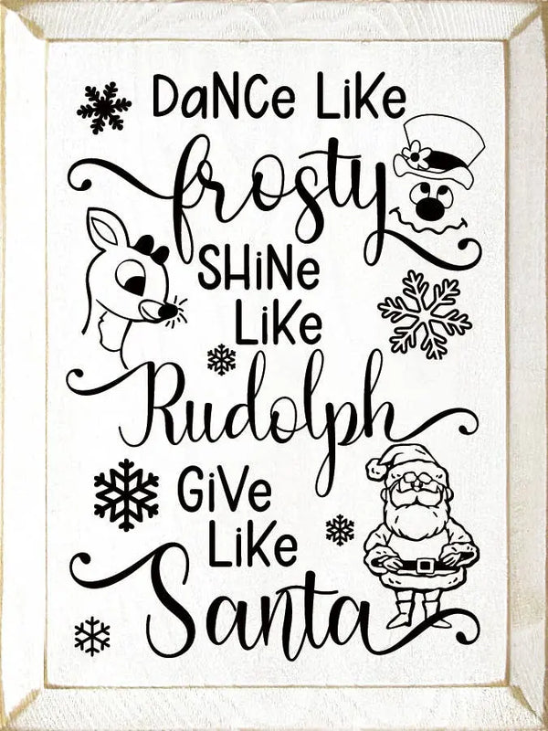 Dance Like Frosty Shine Like Rudolph Give Like Santa Sawdust City