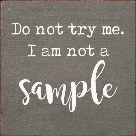 Do Not Try Me. I Am Not A Sample Sawdust City
