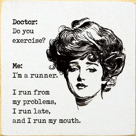 Doctor: Do you exercise Me: I'm a runner. I run from my pro Sawdust City