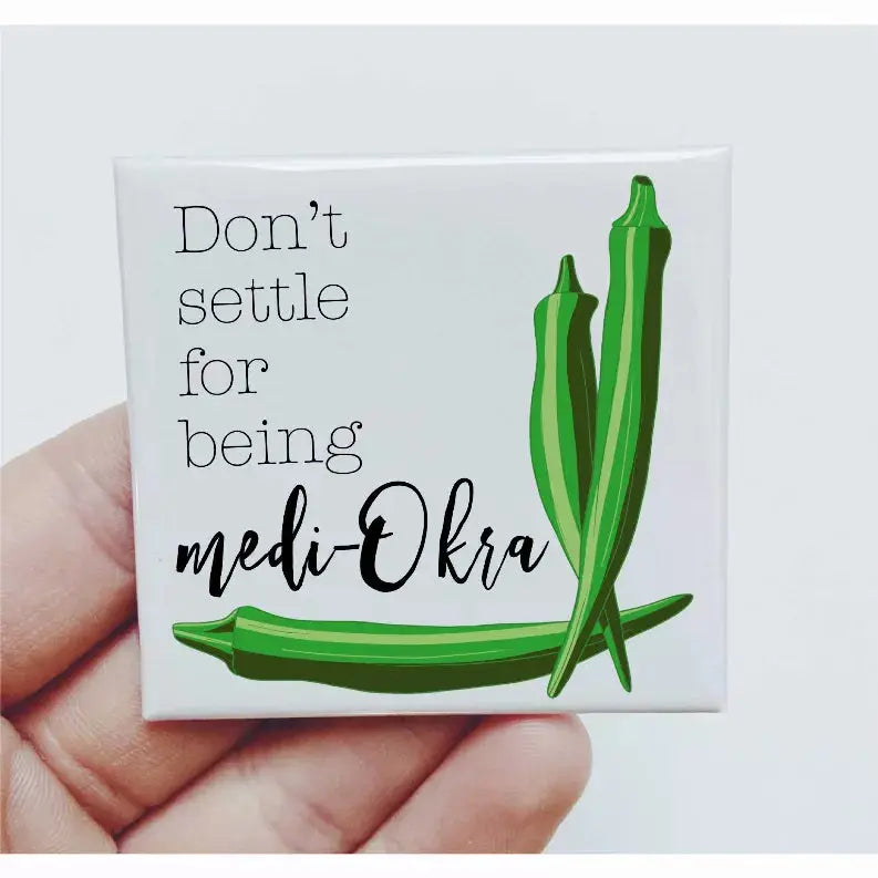 Don't Settle For Being Medi-Okra Okra Magnet Sassper Goods