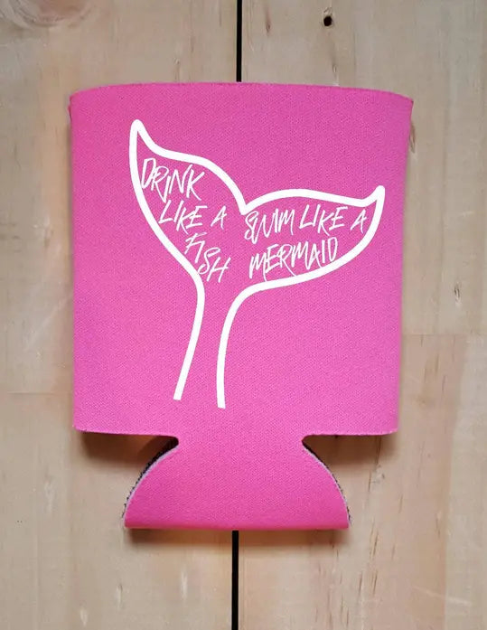 Drink like a fish Swim like a mermaid Coozie BLN Designs