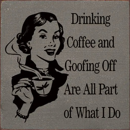 Vintage gray sign featuring a woman holding a coffee cup with the text "Drinking Coffee and Goofing Off."