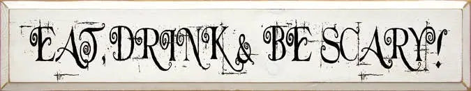 Eat, Drink & Be Scary Wood Sign Sawdust City