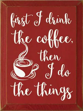 First I Drink Coffee Wood Sign Sawdust City