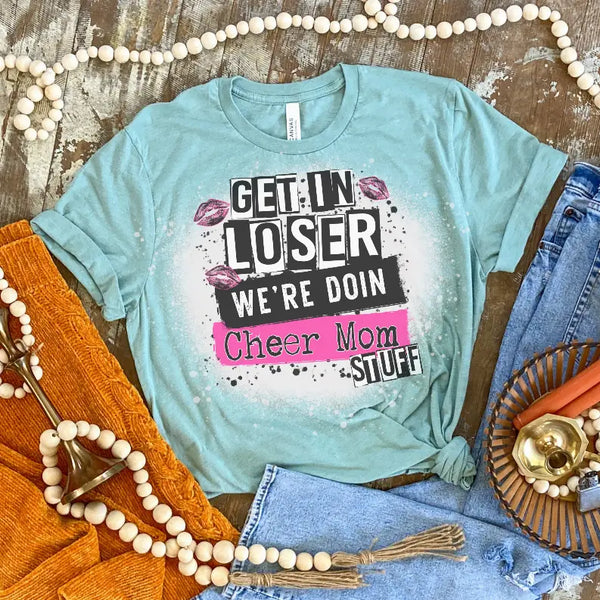Get In Loser We're Doin Cheer Mom Bleached Shirt CK's Boutique