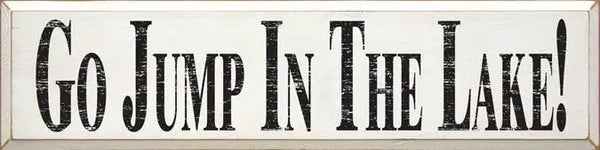 Go Jump in the Lake Large Wood Sign Sawdust City