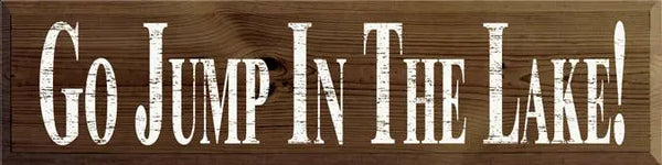 Go Jump in the Lake Large Wood Sign Sawdust City