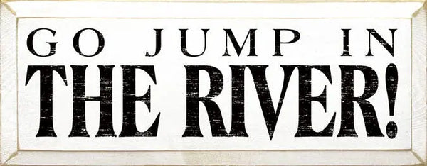 Go Jump in the River Wood Sign Sawdust City
