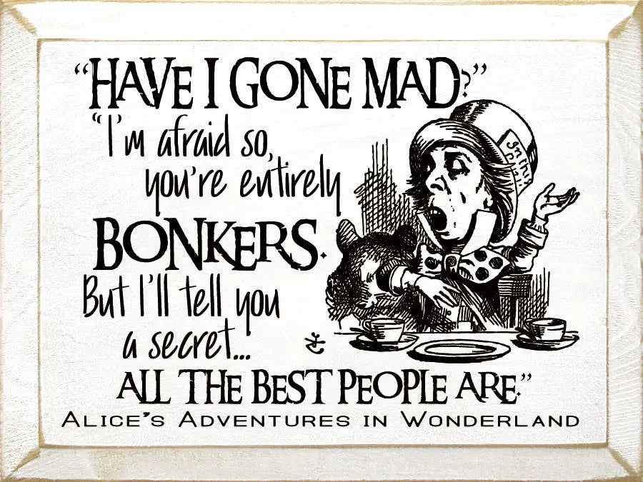 "Have I Gone Mad" "I'm Afraid So..." Sawdust City