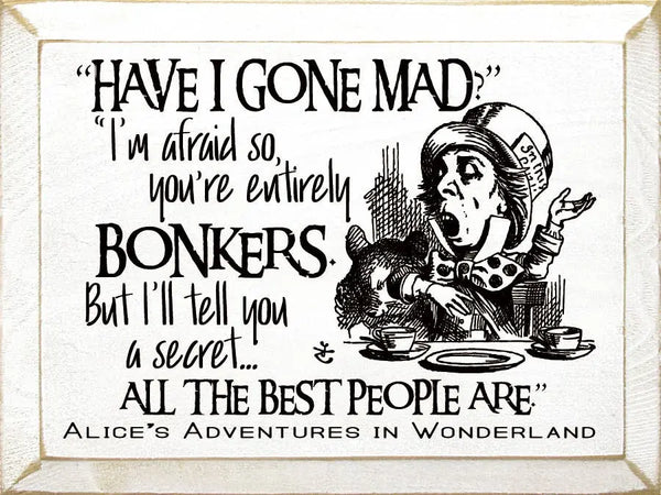 "Have I Gone Mad" "I'm Afraid So..." Sawdust City