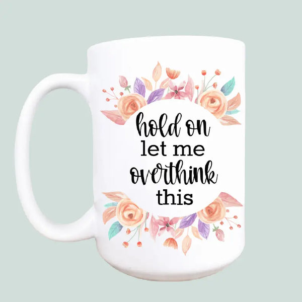 Hold on let me overthink this ceramic coffee mug Mug & Mini