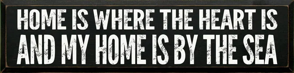 Home is where the heart is, and my home is by the sea -block Sawdust City