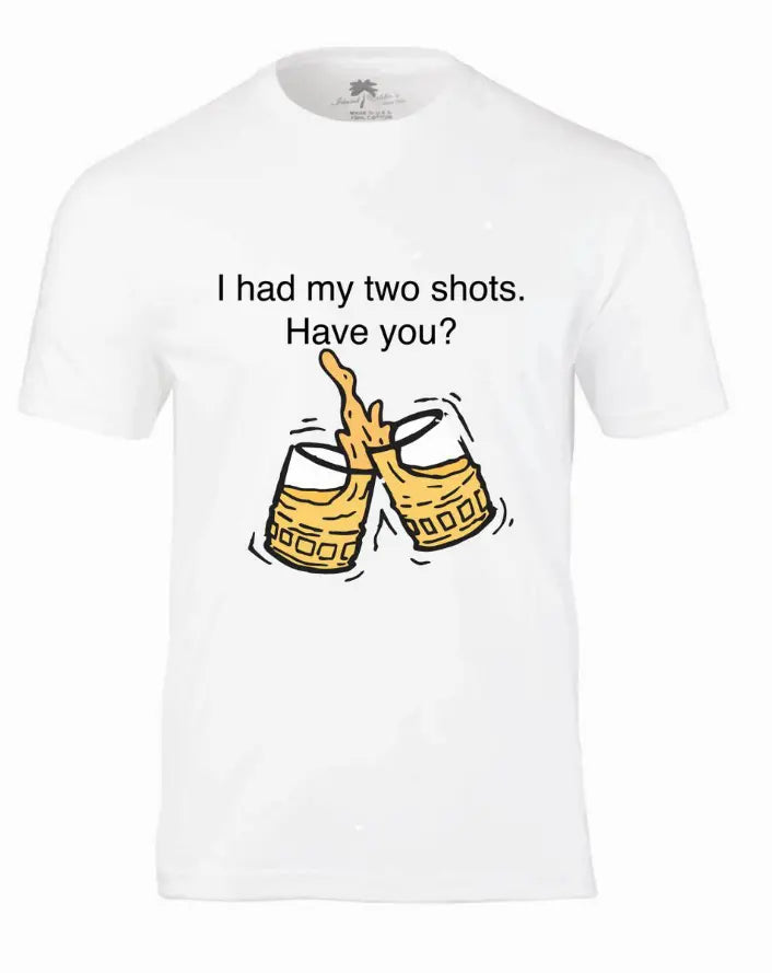 White unisex t-shirt with a humorous "I had my two shots" graphic and yellow shot glasses design. Perfect for parties.