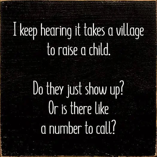 I Keep Hearing It Takes A Village To Raise A Child. Do They Sawdust City