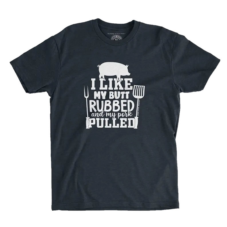 I Like My Butt Rubbed & My Pork Pulled T-Shirt Lone Star Roots