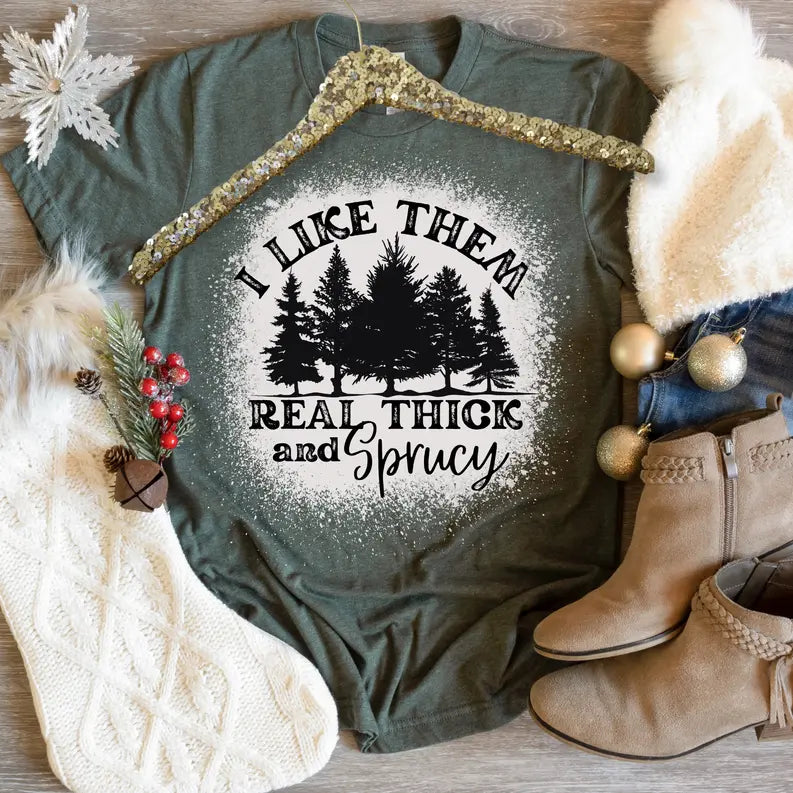 I Like Them Real Thick and Sprucy Tee Rebelle Tree
