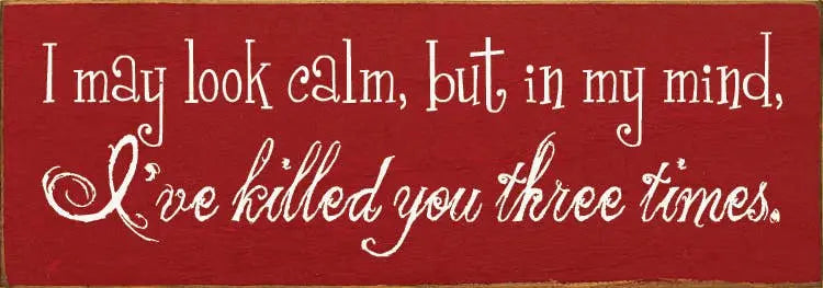 I May Look Calm Wood Sign Sawdust City