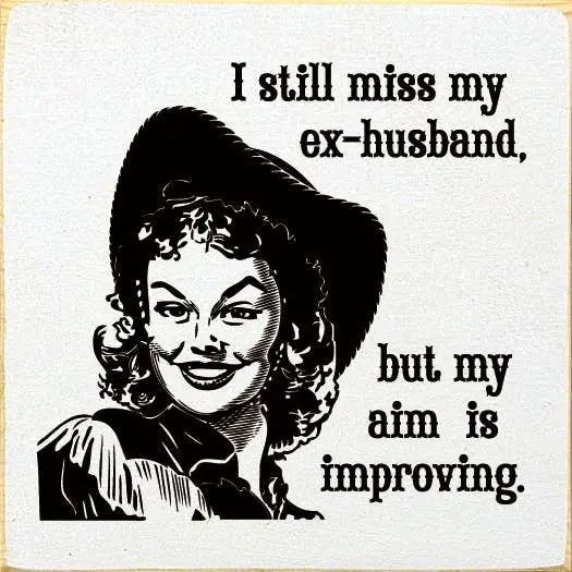 I Still Miss My Ex-husband, But My Aim Is Improving Sawdust City