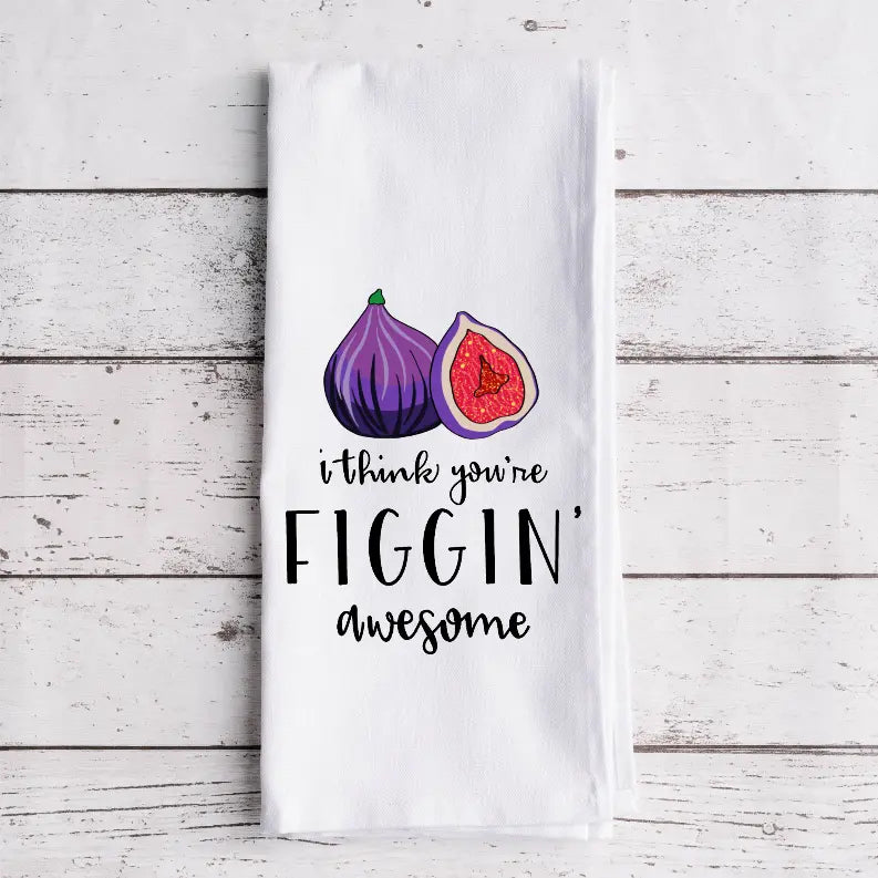 I Think You're Figgin' Awesome - Tea Towel Black Cat Bazaar