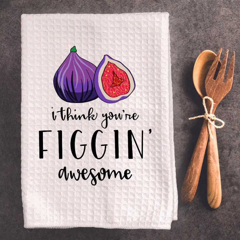 I Think You're Figgin' Awesome - Tea Towel Black Cat Bazaar