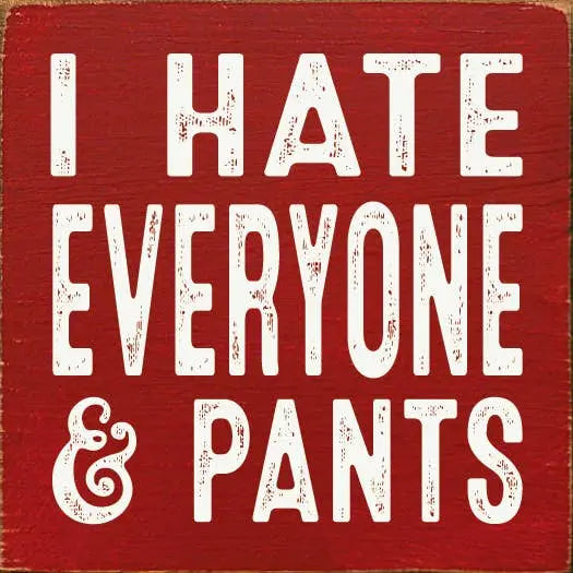 I hate everyone & pants Sawdust City