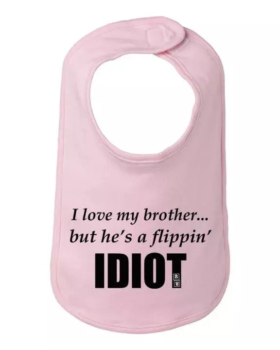 I love my brother but he's a flippin idiot infant bib One Size Bad Baby Inc
