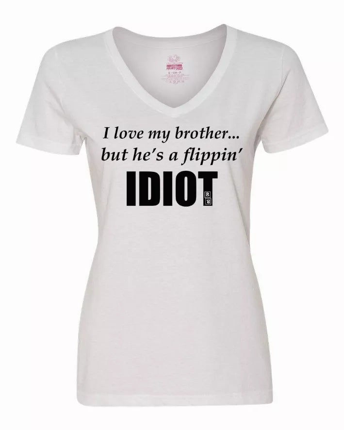 I love my brother...but he's a flippin idiot ladies shirt  Large Bad Baby Inc