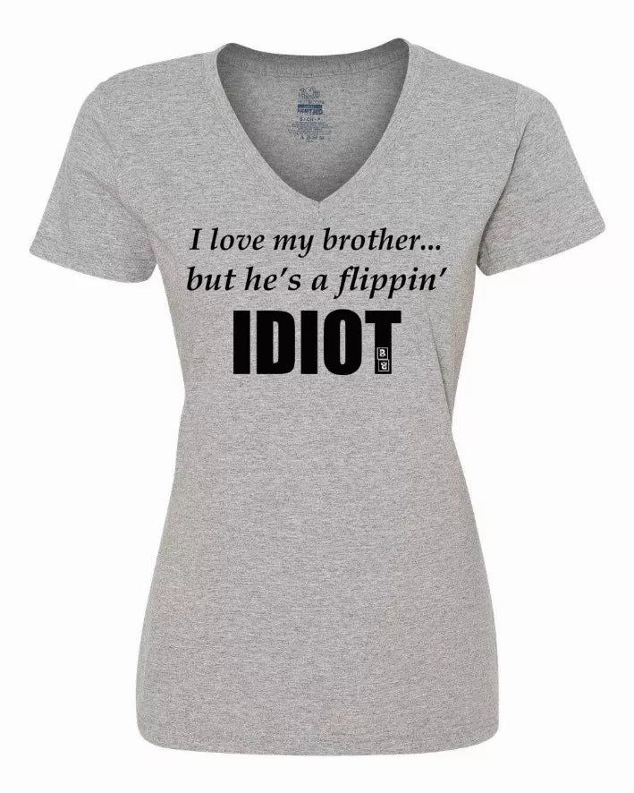 I love my brother...but he's a flippin idiot ladies shirt  XLarge Bad Baby Inc
