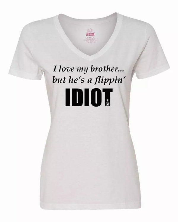 I love my brother...but he's a flippin idiot ladies shirt  XLarge Bad Baby Inc