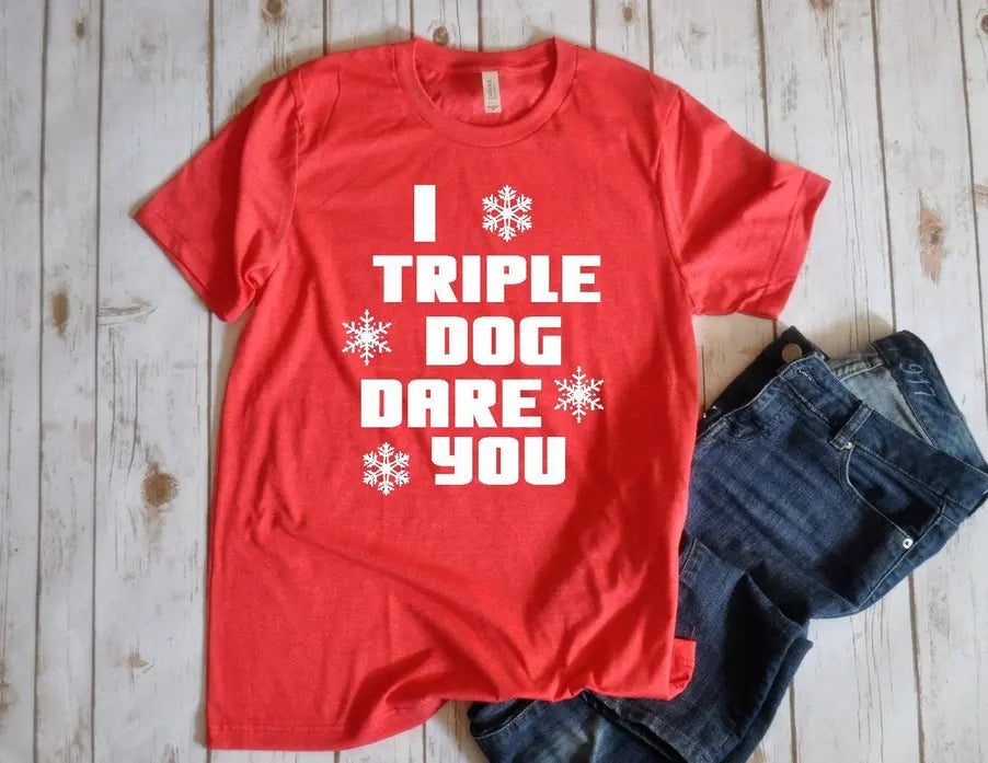 I triple dog dare you Unisex Shirt BLN Designs