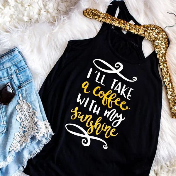 I'll Take Coffee with my Sunshine Tank Dream Team Designs