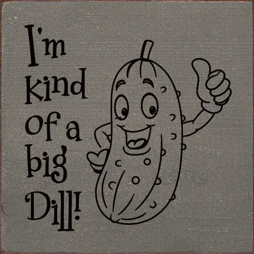 I'm Kind Of A Big Dill! Sawdust City