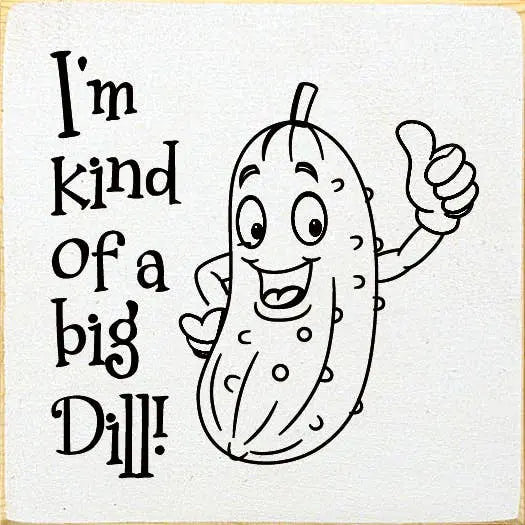 I'm Kind Of A Big Dill! Sawdust City