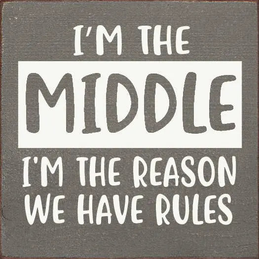I'm The Middle I'm The Reason We Have Rules Sawdust City