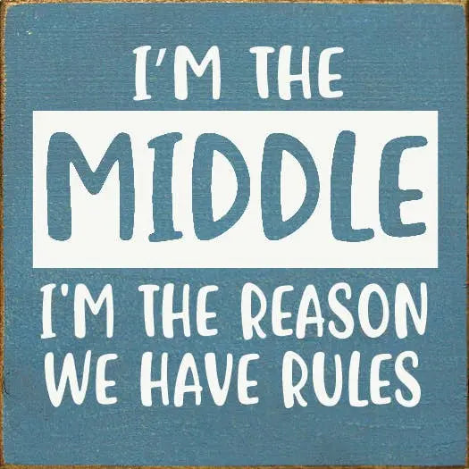 I'm The Middle I'm The Reason We Have Rules Sawdust City
