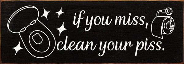 If You Miss, Clean Your Piss. Sawdust City